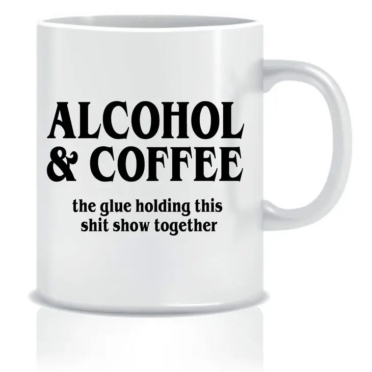 Cheeky Mug - Alcohol & Coffee - The Glue Holding This Shit Show Together